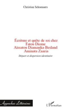 Ecriture et quête de soi chez Fatou Diome, Aïssatou Diamanka-Besland, Aminata Zaaria - Départ et dispersion identitaire