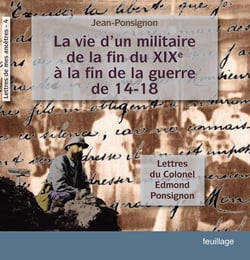La vie d'un militaire de la fin du XIX° à la fin de la guerre de 14-18 - Lettres du colonel Edmond Ponsignon