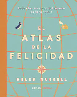 Atlas de la felicidad - Todos los secretos del mundo para ser feliz