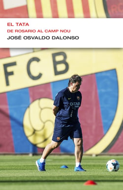 El Tata. De Rosario al Camp Nou (EnDebate) - De Rosario al Camp Nou