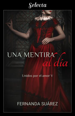 Una mentira al día (Unidos por el amor 5)