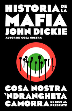 Historia de la mafia - Cosa Nostra, Camorra y N'dranghetta desde sus orígenes hasta la actualidad