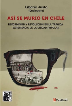 Así se murió en Chile - Reformismo y Revolución en la trágica experiencia de la Unidad Popular