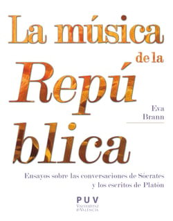 La música de la República - Ensayos sobre las conversaciones de Sócrates y los escritos de Platón