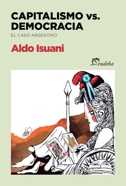 Capitalismo vs democracia - El caso argentino