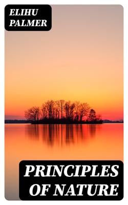Principles of nature - A development of the morals causes of happiness and misery among the human species