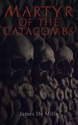 Martyr of the Catacombs - A Tale of Ancient Rome (Historical Novel)