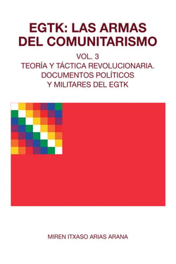 EGTK: Las armas del comunitarismo - Vol. 3 Teoría y táctica revolucionaria. Documentos políticos y militares del EGTK