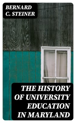 The History of University Education in Maryland - The Johns Hopkins University (1876-1891). With supplementary notes on university extension and the university of the future