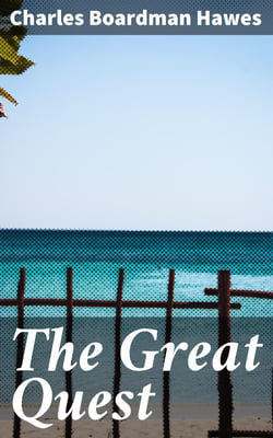 The Great Quest - A romance of 1826, wherein are recorded the experiences of Josiah Woods of Topham, and of those others with whom he sailed for Cuba and the Gulf of Guinea