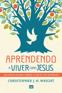 Aprendendo a viver como Jesus - Um novo olhar sobre o fruto do Espírito