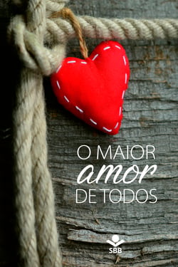 O maior amor de todos - A história da redenção da humanidade por meio da morte e da ressurreição de Jesus, o Filho de Deus