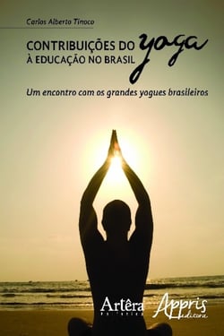 Contribuições do yoga à educação no brasil - um encontro com os grandes yogues brasileiros