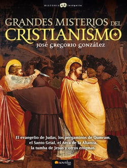 Grandes Misterios del Cristianismo - El evangelio de Judas, los pergaminos de Qumram, el Santo Grial, el Arca de la Alianza, la tumba de Jesús y otros enigmas.