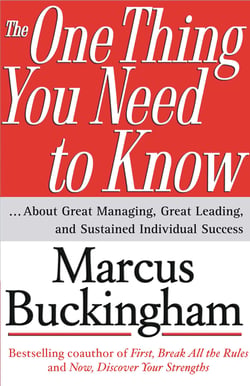 The One Thing You Need to Know - ... About Great Managing, Great Leading, and Sustained Individual Success