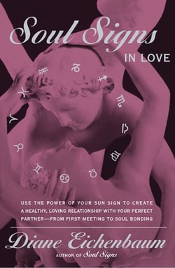 Soul Signs in Love - Use The Power Of Your Sign To Create A Healthy Loving Relationship With Your Pe