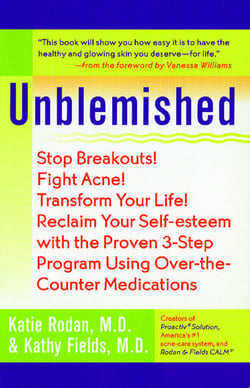 Unblemished - Stop Breakouts! Fight Acne! Transform Your Life! Reclaim Your Self-Esteem with the Proven 3-Step Program Using Over-the-Counter Medications