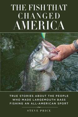 The Fish That Changed America - True Stories about the People Who Made Largemouth Bass Fishing an All-American Sport