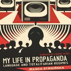 My Life in Propaganda - Language and Totalitarian Regimes