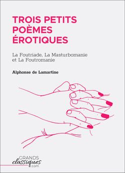 Trois petits poèmes érotiques - La Foutriade, La Masturbomanie et La Foutromanie