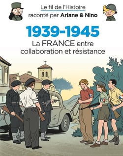 Le fil de l'Histoire raconté par Ariane & Nino Tome 7 : 1939-1945, la France entre collaboration et résistance