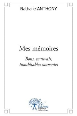 Mes mémoires - bon, mauvais, inoubliables souvenirs