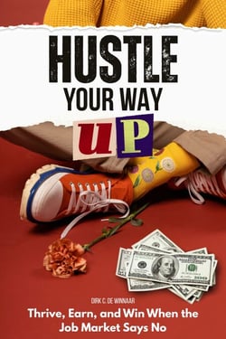 Hustle Your Way Up: Thrive, Earn, and Win When the Job Market Says No