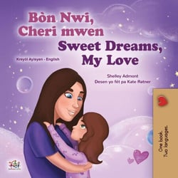 Bòn Nwi, Cheri mwen Sweet Dreams, My Love - Haitian Creole English Bilingual Collection