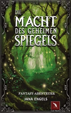 Die Macht des geheimen Spiegels - Fantasy-Abenteuer für Kinder ab 12 Jahre