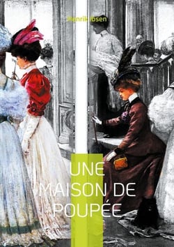 Une maison de poupée - Le chef-d'oeuvre féministe d'Ibsen qui a bouleversé son époque