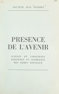 Présence de l'avenir - Science et conscience, existence et espérance des temps nouveaux