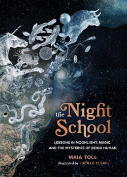 The Night School - Lessons in Moonlight, Magic, and the Mysteries of Being Human