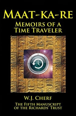 Maat-ka-re. Memoirs of a Time Traveler. - Manuscripts of the Richards' Trust, #5