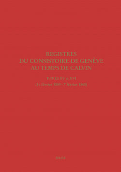 Registres du Consistoire de Genève au temps de Calvin - Tomes XV et XVI (16 février 1559 - 7 février 1560)