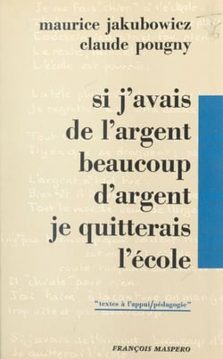 Si j'avais de l'argent, beaucoup d'argent, je quitterais l'école - Textes d'élèves d'un C.E.T. de la Région parisienne