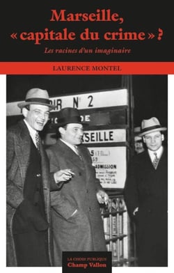 Marseille, «capitale du crime»? - Les racines d'un imaginaire