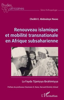 Renouveau islamique et mobilité transnationale en Afrique subsaharienne - La Fayda Tijaniyya Ibrahimiyya