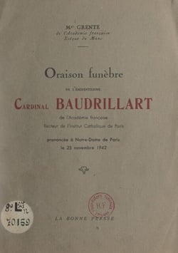 Oraison funèbre de l'éminentissime Cardinal Baudrillart de l'Académie française, recteur de l'Institut catholique de Paris - Prononcée à Notre-Dame de Paris, le 25 novembre 1942