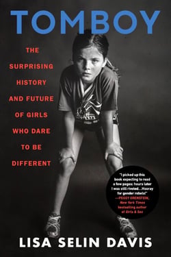 Tomboy - The Surprising History and Future of Girls Who Dare to Be Different