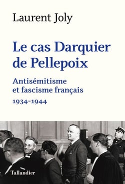 Le cas Darquier de Pellepoix - Antisémitisme et fascisme français 1934-1944