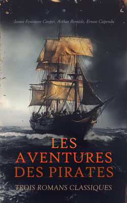 Les Aventures des Pirates : Trois Romans Classiques - Le corsaire rouge, Surcouf - Roi des corsaires, Marcof le Malouin