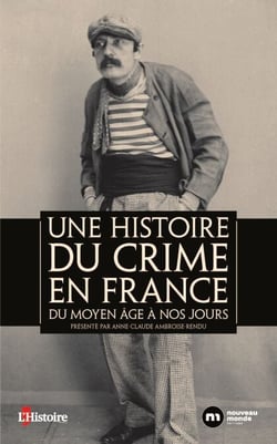Une histoire du crime en France - Du Moyen Age à nos jours