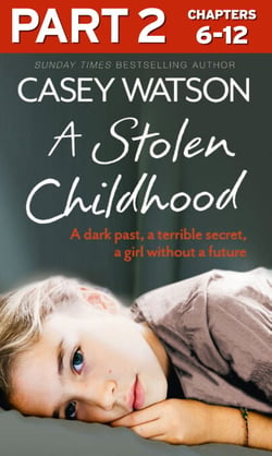 A Stolen Childhood: Part 2 of 3 - A dark past, a terrible secret, a girl without a future