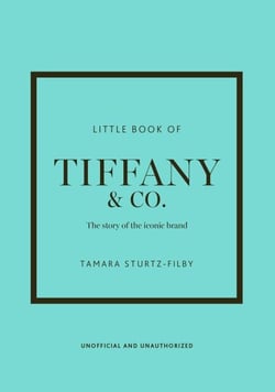 Little Book of Tiffany &amp; Co. - The story of the iconic jewellery brand