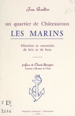 Un quartier de Châteauroux : les Marins - Histoires et souvenirs de bric et de broc