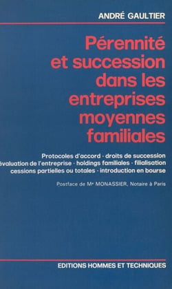 Pérennité et succession dans les entreprises moyennes familiales - Protocoles d'accord. Évaluation de l'entreprise. Droit de succession. Filialisation. Holdings familiales. Introduction en Bourse. Cession partielle ou totale