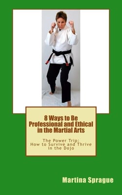 8 Ways to Be Professional and Ethical in the Martial Arts - The Power Trip: How to Survive and Thrive in the Dojo, #2