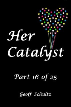 Her Catalyst – Part 16 of 25