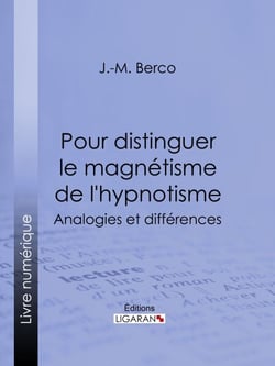 Pour distinguer le magnétisme de l'hypnotisme - Analogies et différences