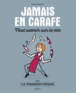 Jamais en carafe - Tout savoir sur le vin avec La Pinardothèque